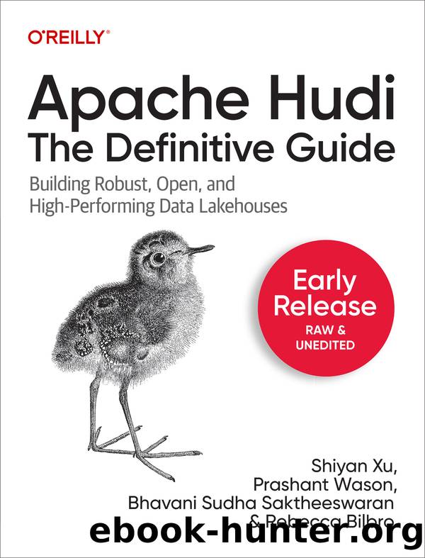 Apache Hudi: The Definitive Guide (for Duc ka) by Shiyan Xu Prashant Wason Bhavani Sudha Saktheeswaran Rebecca Bilbro
