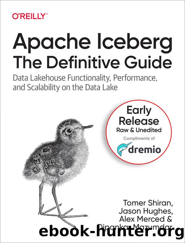 Apache Iceberg: The Definitive Guide by Tomer Shiran & Jason Hughes & Alex Merced & Dipankar Mazumdar