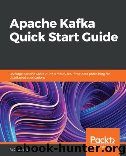 Apache Kafka Quick Start Guide by Raúl Estrada