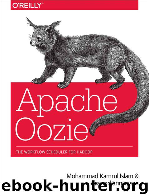 Apache Oozie by Mohammad Kamrul Islam and Aravind Srinivasan