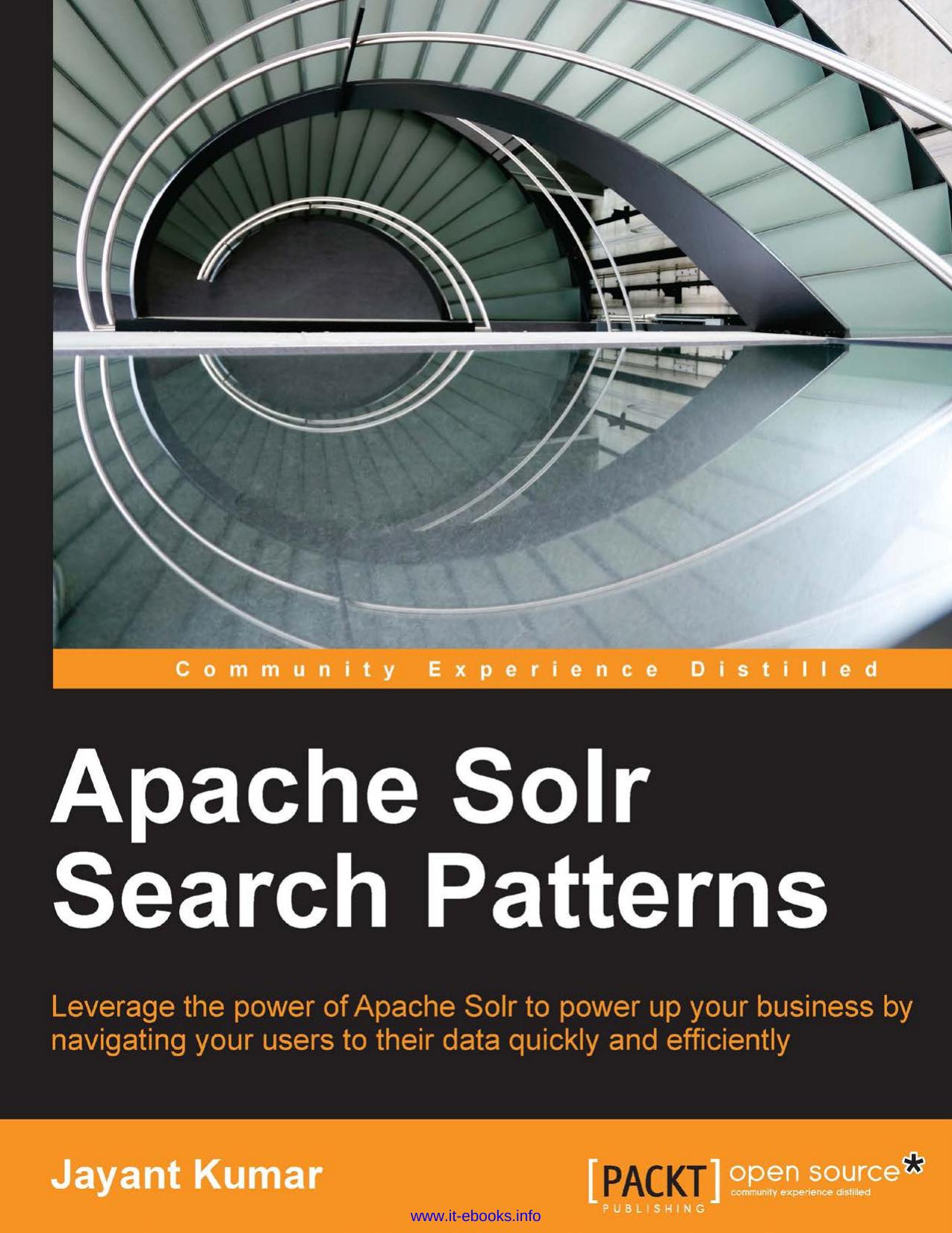 Apache Solr Search Patterns: Leverage the power of Apache Solr to power up your business by navigating your users to their data quickly and efficiently by Jayant Kumar