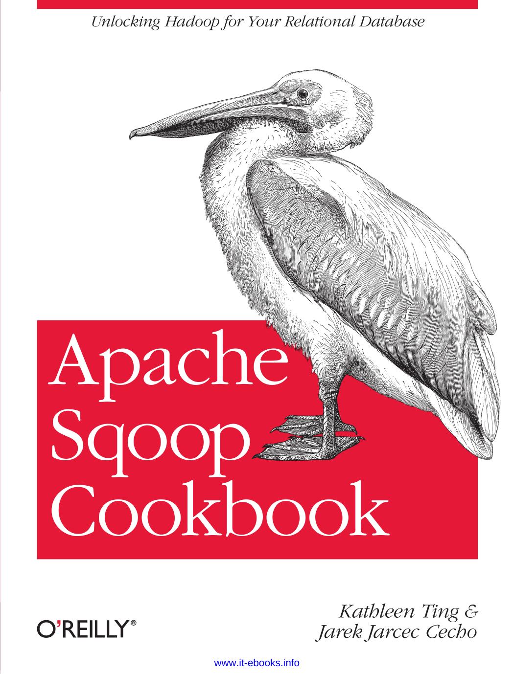 Apache Sqoop Cookbook: Unlocking Hadoop for Your Relational Database by Kathleen Ting Jarek Jarcec Cecho