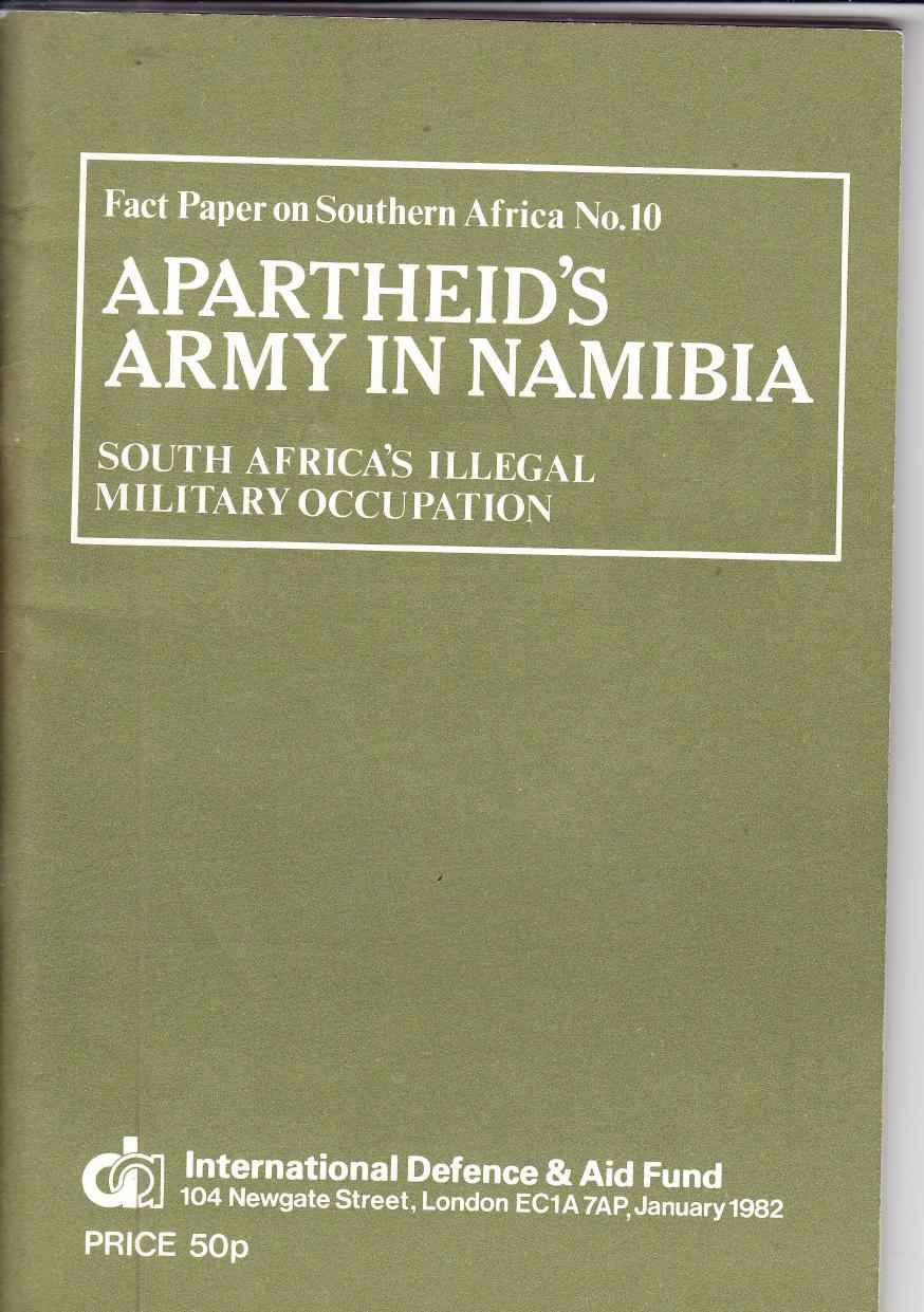 Apartheid's Army in Namibia: South Africa's Illegal Military Occupation by IDAF Research Information and Publications Department; Committee on South African War Resistance