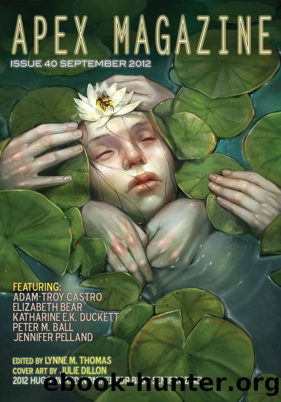 Apex Magazine Issue 40 by Adam-Troy Castro Elizabeth Bear Katharine E.K. Duckett Peter M. Ball Jennifer Pelland