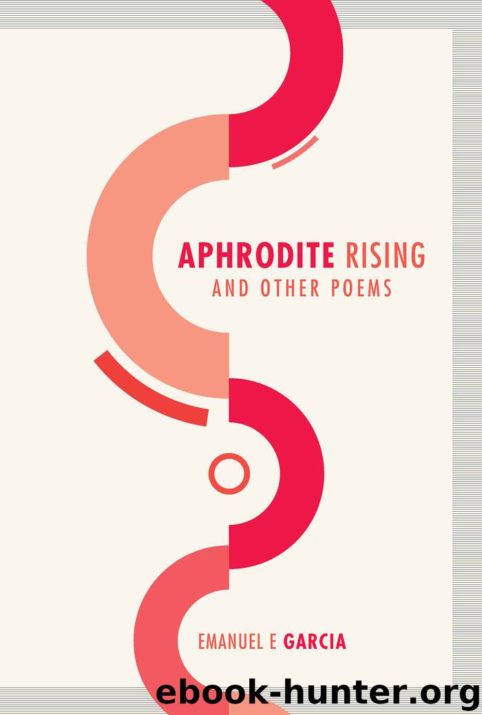Aphrodite Rising and Other Poems by Emanuel E Garcia