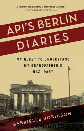 Apiâs Berlin Diaries: My Quest to Understand My Grandfatherâs Nazi Past by Gabrielle Robinson