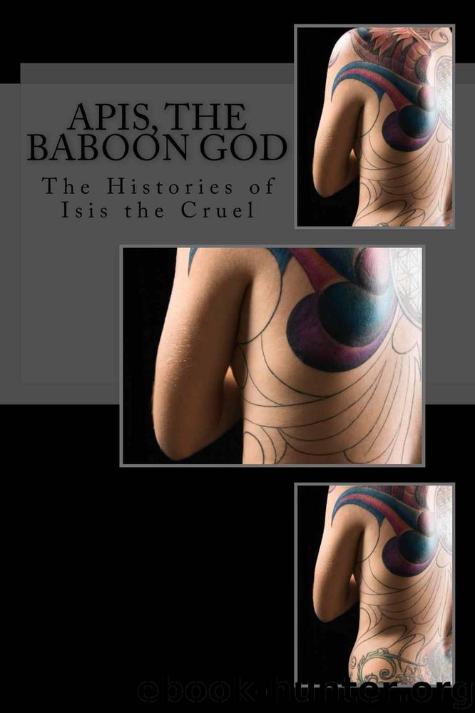 Apis, the Baboon God: Three Histories of the Dark Empire (The High Strangeness Erotica series Book 14) by Brooke Jerome