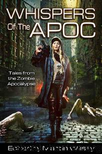 Apoc Series (Vol. 1): Whispers of the Apoc [Tales From The Zombie Apocalypse] by Wilsey Martin (Editor)