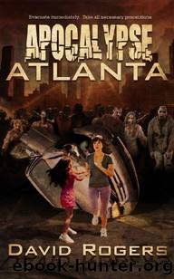 Apocalypse Atlanta (Book 1): Apocalypse Atlanta by Rogers David