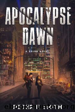 Apocalypse Dawn: A Spire Novel (The Spire Saga) by Peter F. Smith