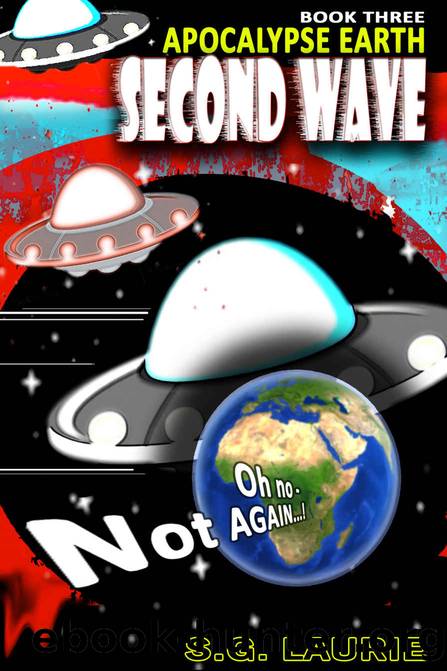 Apocalypse Earth - Second Wave (Book 3): Monty Python's Battlefield Earth...! by SG Laurie