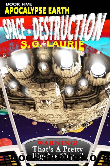 Apocalypse Earth: Space - Destruction (Book 5): Monty Python's Pacific Rim...! by SG Laurie