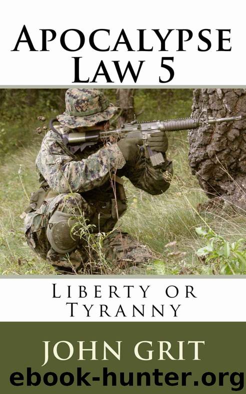 Apocalypse Law 5: Liberty or Tyranny by John Grit