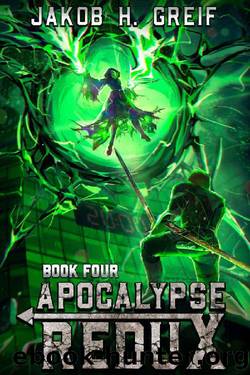 Apocalypse Redux - Book Four: A LitRPG Time Regression Adventure by Jakob H. Greif