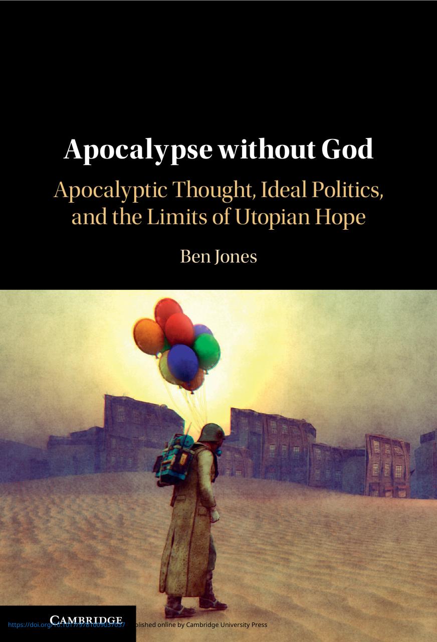 Apocalypse without God: Apocalyptic Thought, Ideal Politics, and the Limits of Utopian Hope by Ben Jones