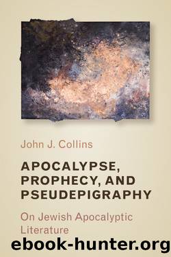 Apocalypse, Prophecy, and Pseudepigraphy by Collins John J.;