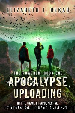 Apocalypse, Uploading: A Young Adult Sci-fi Thriller (The Powered Series Book 1) by Elizabeth J. Rekab