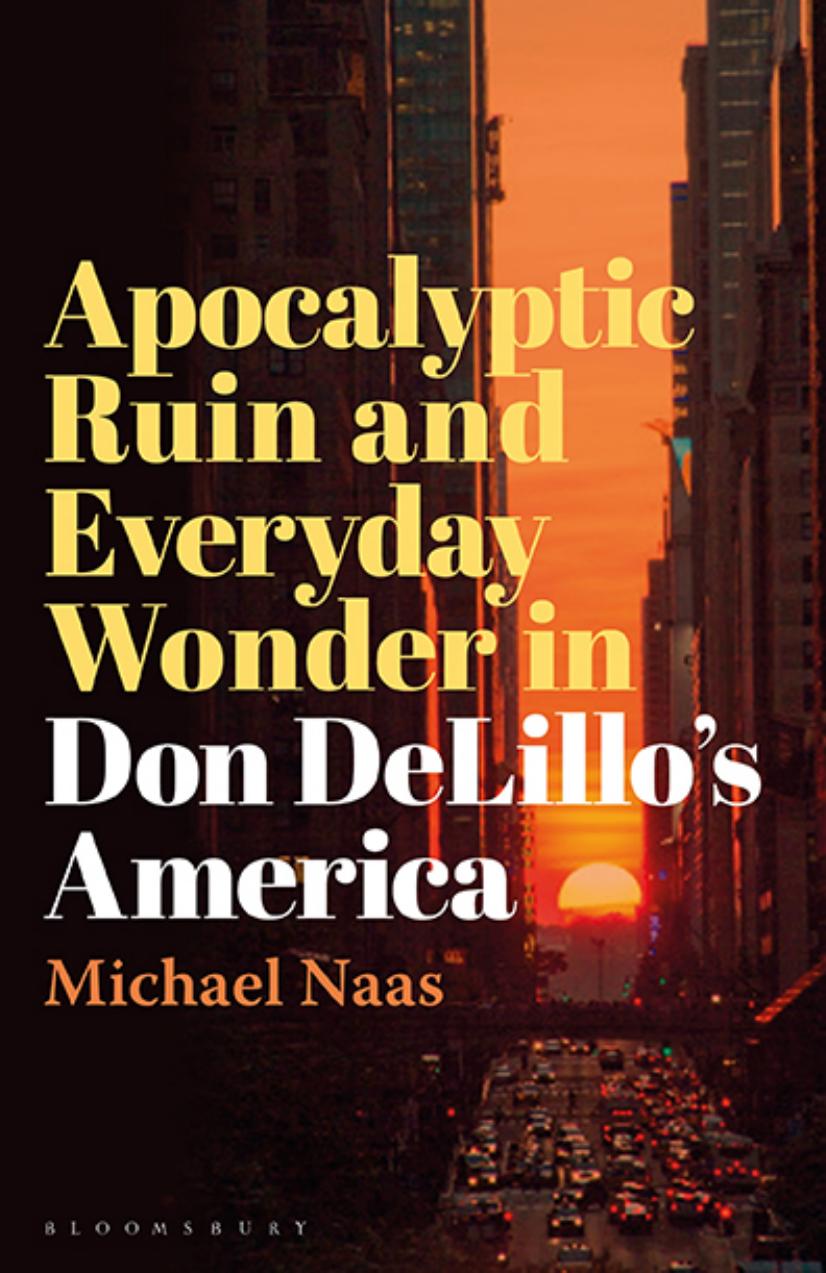 Apocalyptic Ruin and Everyday Wonder in Don DeLilloâs America by Michael Naas