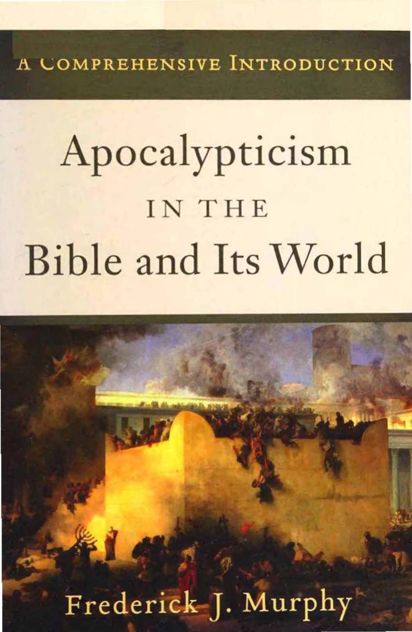Apocalypticism in the Bible and Its World: A Comprehensive Introduction by Frederick J. Murphy
