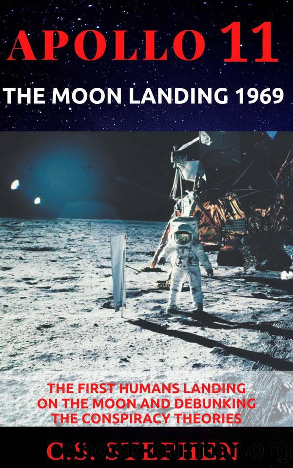 Apollo 11 The Moon Landing 1969 : The first humans landing on the Moon and Debunking the Conspiracy Theories by Stephen C.S