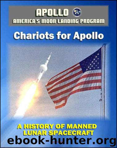 Apollo and America's Moon Landing Program - Chariots for Apollo: A History of Manned Lunar Spacecraft (NASA SP-4205 Illustrated Edition) - Lunar and Command Module Development, First Lunar Landing by unknow
