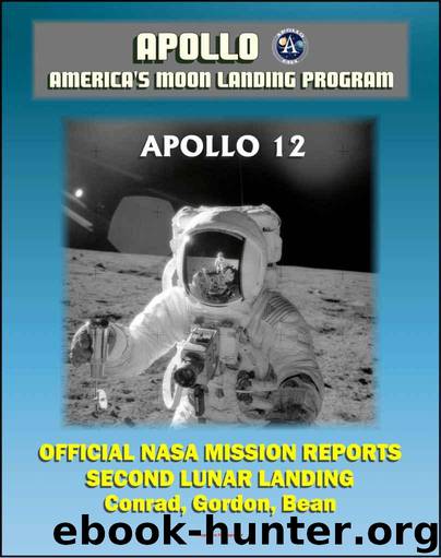 Apollo and America's Moon Landing Program: Apollo 12 Official NASA Mission Reports and Press Kit - 1969 Second Lunar Landing by Astronauts Conrad, Gordon, and Bean by Spaceflight News World & Aeronautics and Space Administration (NASA) National