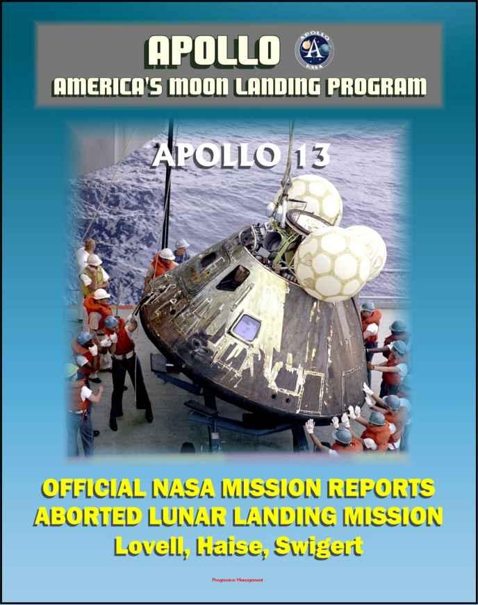 Apollo and America's Moon Landing Program: Apollo 13 Official NASA Mission Reports and Press Kit - April 1970 Aborted Third Lunar Landing Attempt "Successful Failure" - Lovell, Haise, and Swigert by National Aeronautics and Space Administration (NASA) & Spaceflight News World
