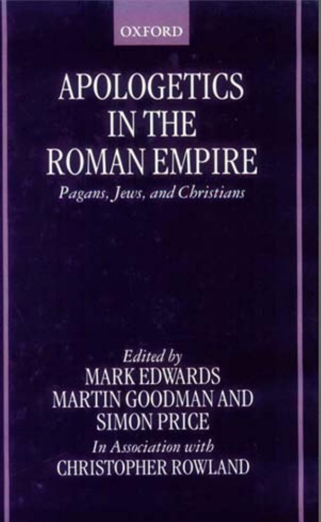 Apologetics in the Roman Empire : Pagans, Jews, and Christians by Martin Goodman Simon Price Chris Rowland