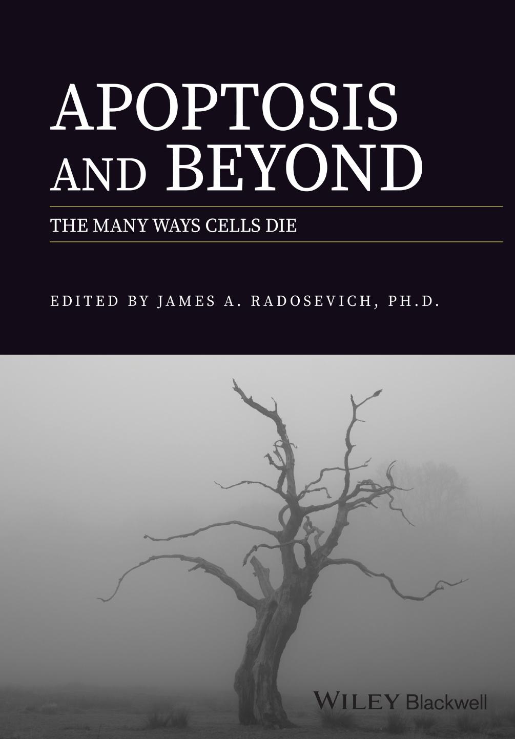 Apoptosis and Beyond : The Many Ways Cells Die by James Andrew Radosevich