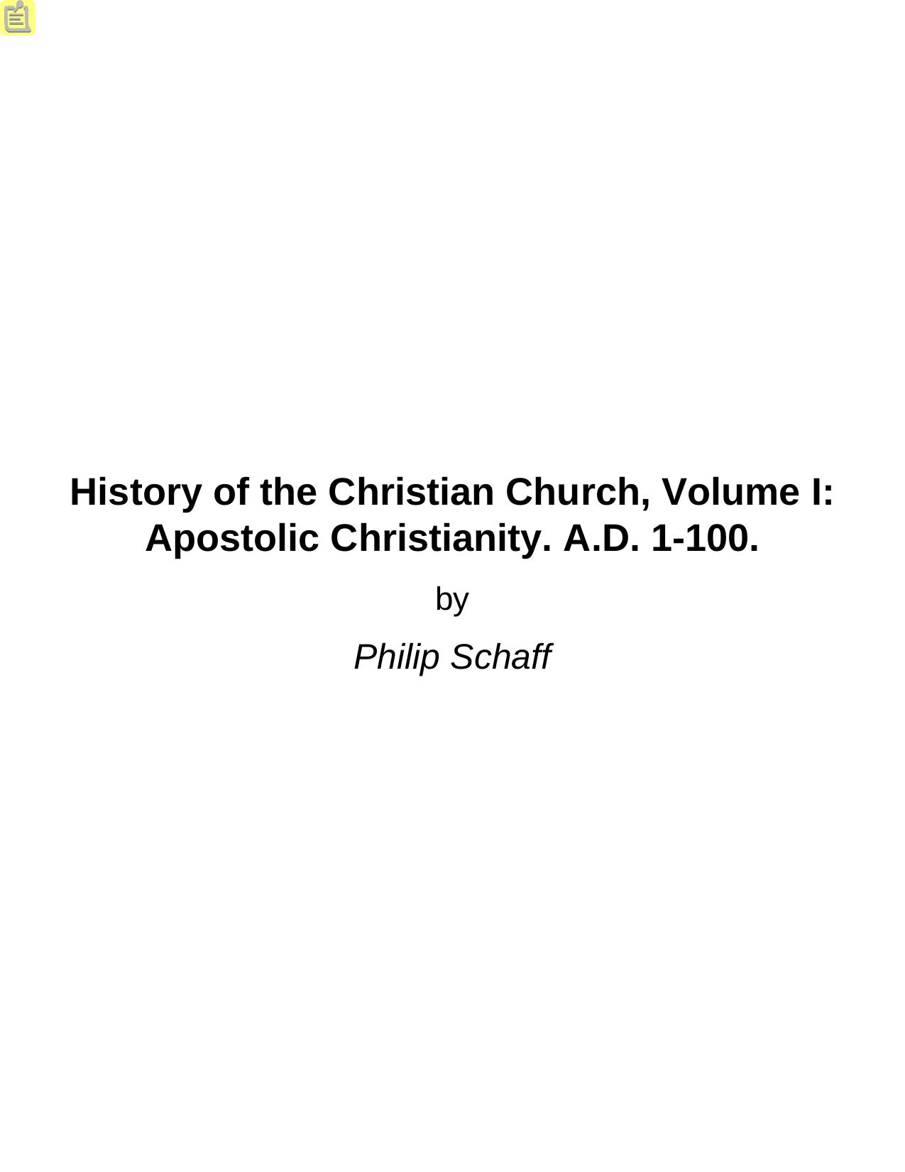 Apostolic Christianity: History Of The Christian Church Volume I by Philip Schaff