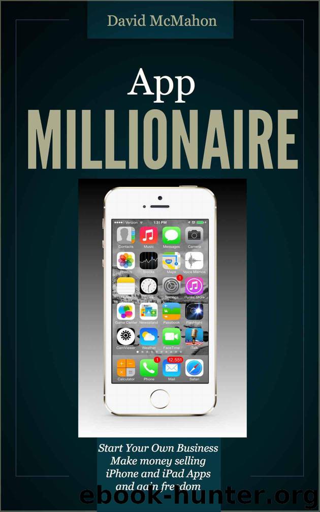 App Millionaire: Start Your Own Business Make money selling iPhone and iPad apps and gain freedom by David McMahon