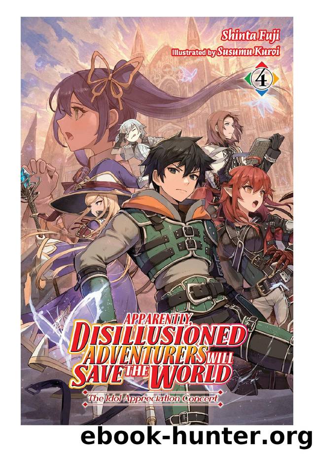 Apparently, Disillusioned Adventurers Will Save the World, Vol. 4: The Idol Appreciation Concert by Shinta Fuji & Susumu Kuroi