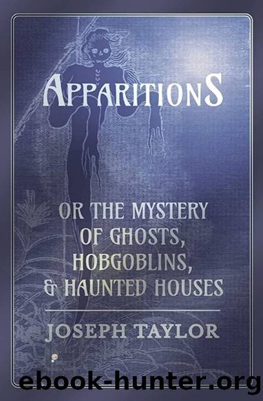 Apparitions: The Mystery of Ghosts, Hobgoblins, and Haunted Houses Developed by Joseph Taylor