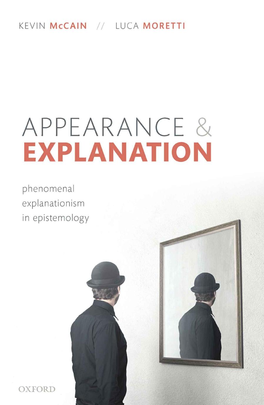 Appearance and Explanation: Phenomenal Explanationism in Epistemology by Kevin McCain Luca Moretti