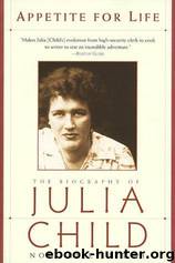 Appetite for Life: The Biography of Julia Child by Noel Riley Fitch