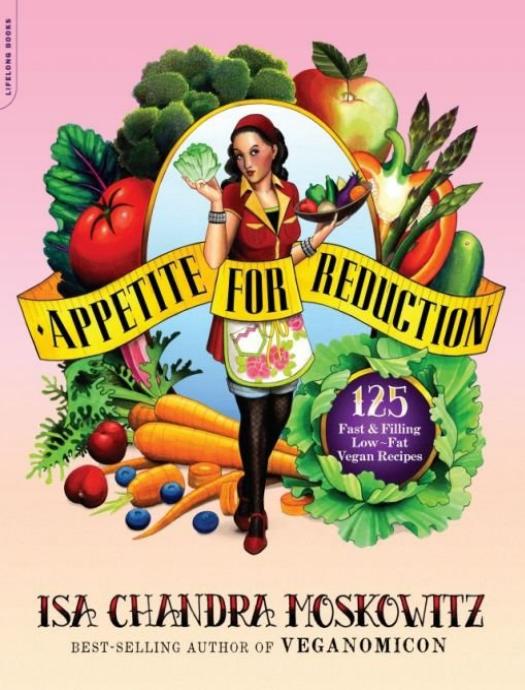 Appetite for Reduction: 125 Fast and Filling Low-Fat Vegan Recipes by Isa Chandra Moskowitz & Matthew Ruscigno
