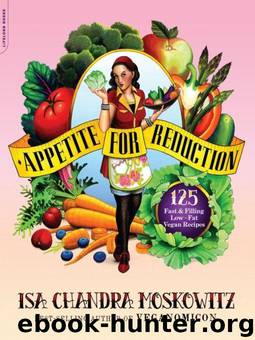 Appetite for Reduction: 125 Fast and Filling Low-Fat Vegan Recipes by Isa Chandra Moskowitz; Matthew Ruscigno