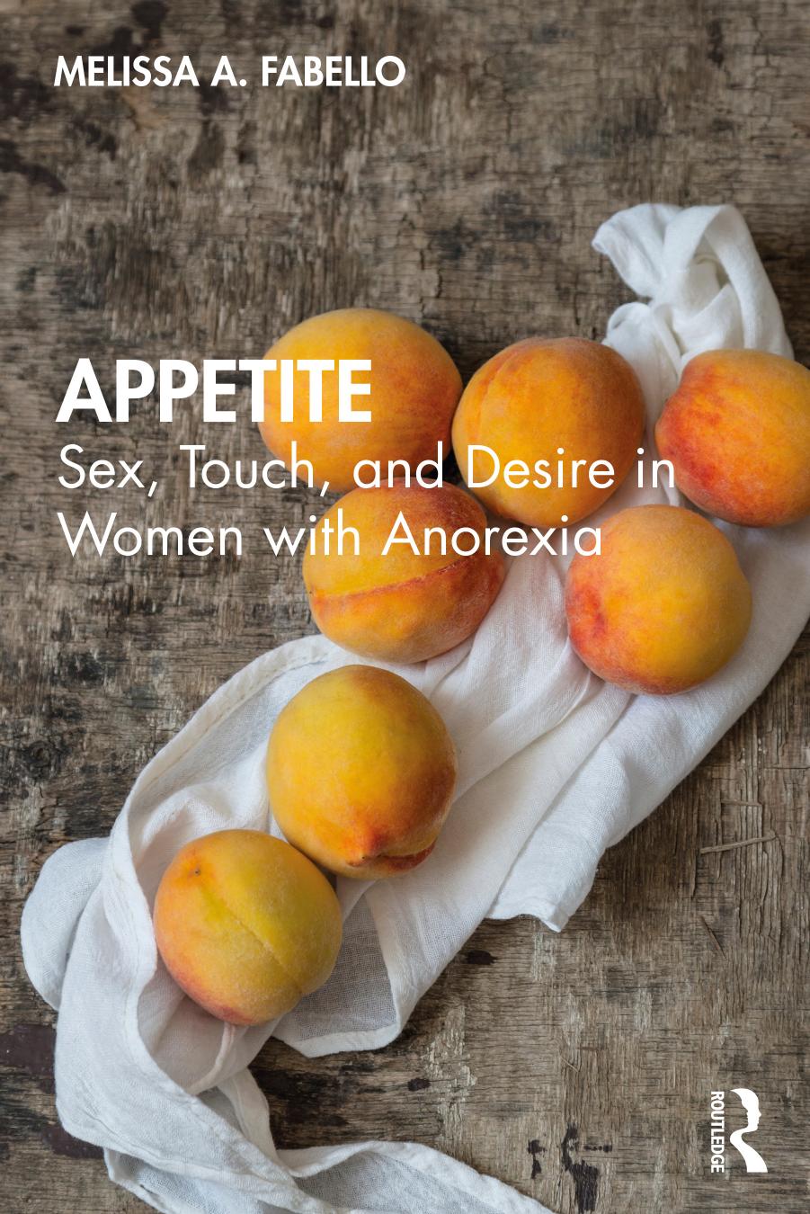Appetite; Sex, Touch, and Desire in Women with Anorexia by Melissa A. Fabello