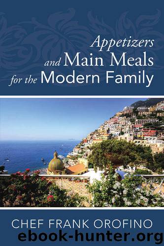 Appetizers and Main Meals for the Modern Family by Frank Orofino