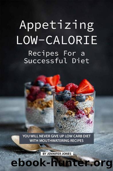 Appetizing Low-Calorie Recipes for a Successful Diet: You Will Never Give up Low Carb Diet with Mouthwatering Recipes by Angel Burns