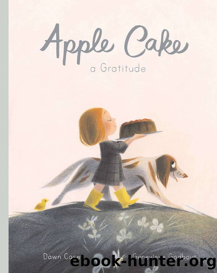 Apple Cake: A Gratitude by Dawn Casey && Genevieve Godbout