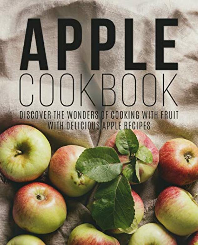 Apple Cookbook Discover the Wonders of Cooking with Fruit with Delicious Apple Recipes by BookSumo Press