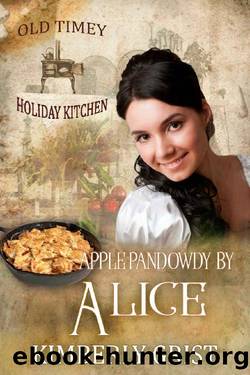 Apple Pandowdy By Alice : Old Timey Holiday Kitchen Book 8 by Kimberly Grist