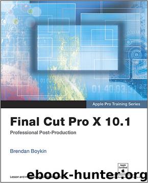 Apple Pro Training Series: Final Cut Pro X 10.1: Professional Post-Production (Nick Pope's Library) by Brendan Boykin