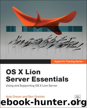 Apple Pro Training Series: OS X Lion Server Essentials (Eva Spring's Library) by Arek Dreyer & Ben Greisler