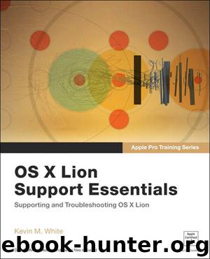 Apple Pro Training Series: OS X Lion Support Essentials (Eva Spring's Library) by Kevin M. White