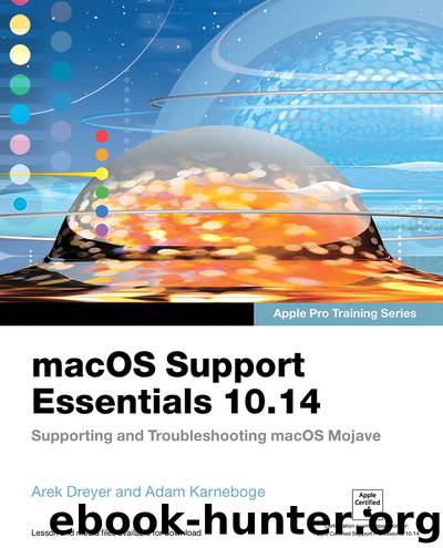 Apple Pro Training Series: macOS Support Essentials 10.14, First Edition by Adam Karneboge & Arek Dreyer