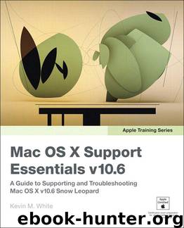 Apple Training Series: Mac OS X Support Essentials v10.6 by White Kevin M