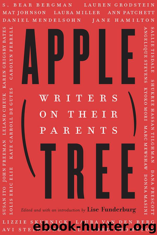 Apple, Tree: Writers on Their Parents by Lise Funderburg & Lise Funderburg