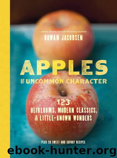 Apples of Uncommon Character: Heirlooms, Modern Classics, and Little-Known Wonders by Rowan Jacobsen